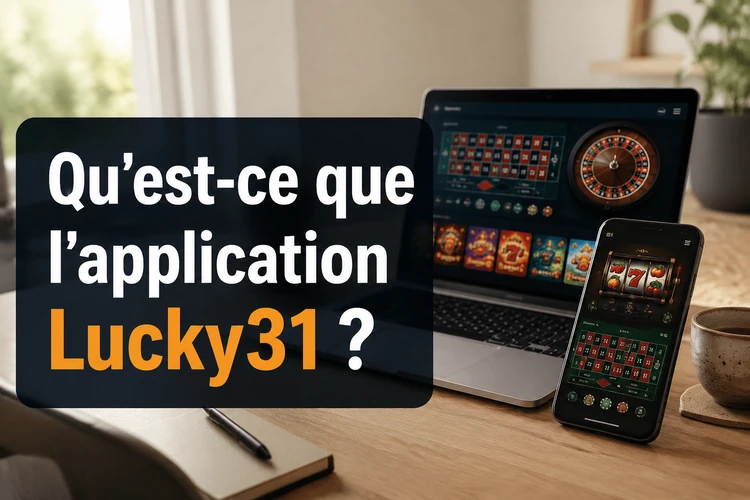 Qu'est-ce que l'application Lucky31?