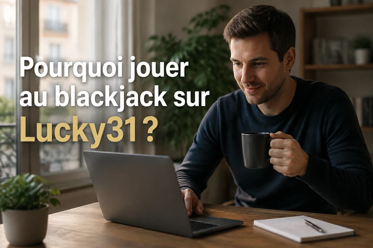 Pourquoi jouer au blackjack sur Lucky31?